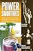 Power Smoothies: All-Natural Fruit and Green Smoothies to Fuel Workouts, Build Muscle and Burn Fat