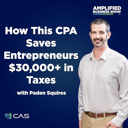 『How This CPA Saves Entrepreneurs $30,000+ in Taxes with Paden Squires』のカバーアート