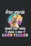  Mon monde devient plus coloré grâce à mon cairn terrier: Ruled Carnet de notes chiens Agenda chien Idée cadeau chien