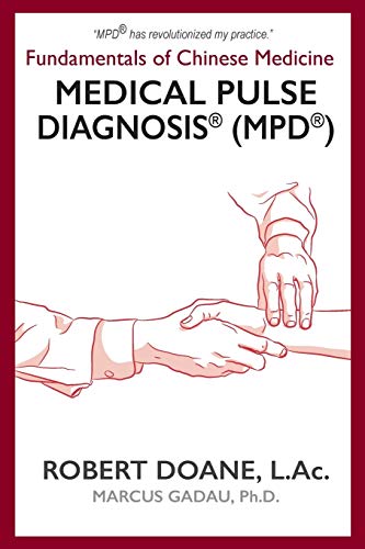 Medical Pulse Diagnosis® (Mpd®): Fundamentals Of Chinese Medicine Medical Pulse Diagnosis® (Mpd®)