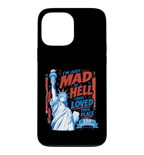 I'm Just Mad As Hell 250th Cause I Loved This Place �X�}�z�P�[�X iPhone 13 Pro Max �p