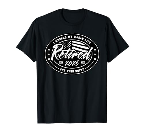 Vintage Retired 2025 Worked My Whole Life Funny Retirement T-Shirt
