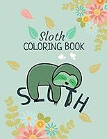 Sloth Coloring Book: A Beautiful and Funny Sloth Coloring Book For Kids B089CSZ5R5 Book Cover