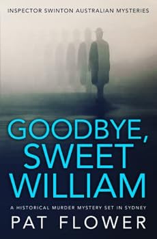 Paperback Goodbye, Sweet William: A historical murder mystery set in Sydney (Inspector Swinton Australian Mysteries) Book