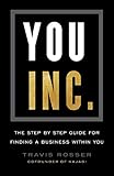 You, Inc.: The Step by Step Guide for Finding a Business Within You