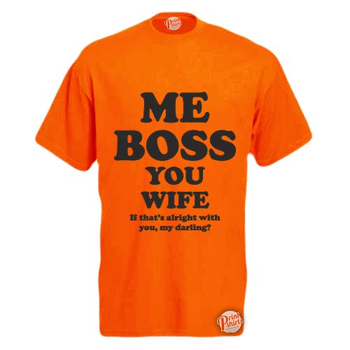 Me Boss You Wife! Mens Funny T-Shirt Orange Large