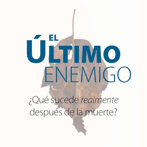 Couverture de El &uacute;ltimo enemigo: &iquest;Qu&eacute; sucede realmente despu&eacute;s de la muerte?
