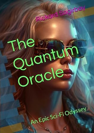 The Quantum Oracle: An Epic Sci-Fi Odyssey: Sagirbay, Rickard ...