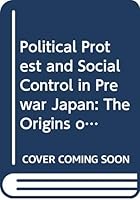 Political Protest and Social Control in Prewar Japan: The Origins of Buraku Liberation (Studies on East Asia) 0391034952 Book Cover