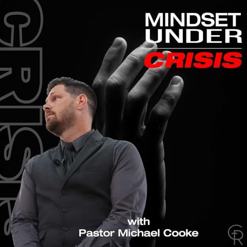 Mindset Under Crisis | Pastor Michael Cooke Podcast Por  arte de portada