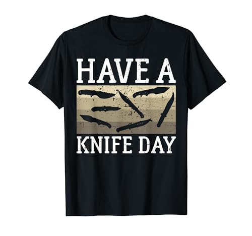 Have A Knife Day - Funny Knife Collector Camiseta