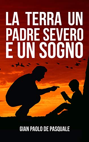 La terra, un padre severo e un sogno (Italian Edition)