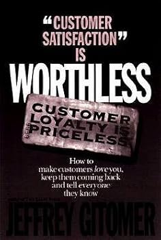Customer Satisfaction Is Worthless Customer Loyalty Is Priceless (Hardcover)--by Jeffrey Gitomer [1998 Edition] ISBN: 9781885167309