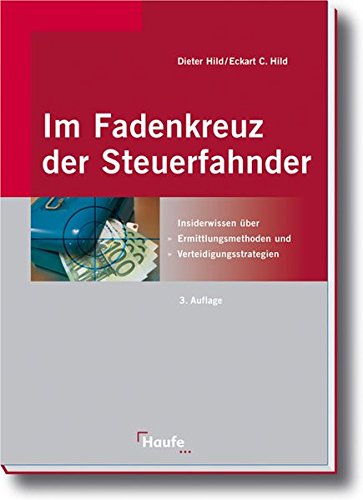 Im Fadenkreuz der Steuerfahnder: Insiderwissen über Ermittlungsmethoden, Verteidigungsmöglichkeite Im Fadenkreuz der Steuerfahnder: Insiderwissen über Ermittlungsmethoden, Verteidigungsmöglichkeite