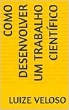 Como desenvolver um trabalho científico (Portuguese Edition)