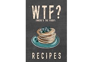 WTF (Where's The Food): Recipes To Elevate Your Culinary Journey