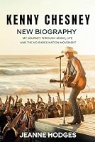 KENNY CHESNEY NEW BIOGRAPHY 2025: My Journey Through Music, Life, and the No Shoes Nation Movement 1300490489 Book Cover