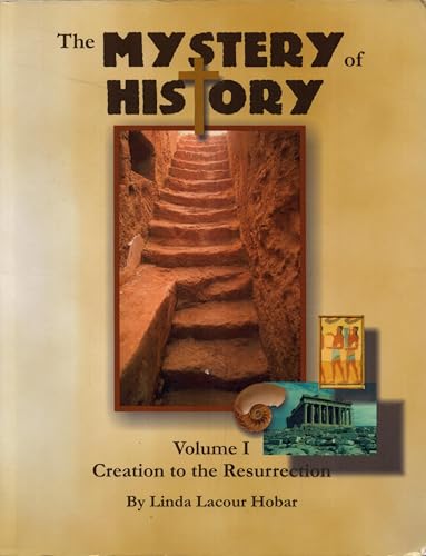 The Mystery of History, Vol. 1: Creation to Resurrection The Mystery of History, Vol. 1: Creation to Resurrection