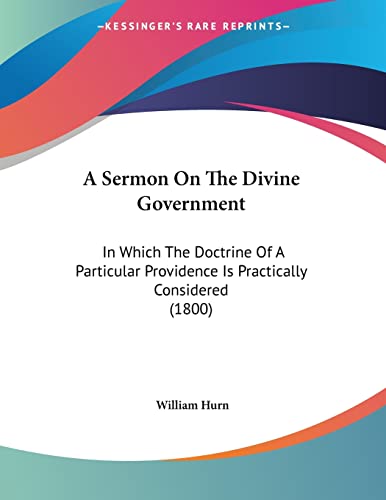 A Sermon on the Divine Government: In Which the Doctrine of a Particular Providence Is Practically Considered