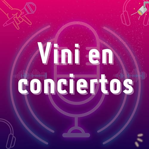 Vini en conciertos Podcast Por Vinisa R arte de portada