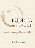 Buddha in a Teacup: Contemporary Dharma Tales