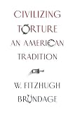 Civilizing Torture: An American Tradition