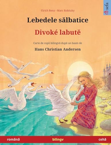 Lebedele sălbatice - Divoké labutě (română - cehă): Carte de copii bilingvă după un basm de Hans Christian Andersen, cu audio și video online (Sefa Picture Books in Two Languages) (Romanian Edition)