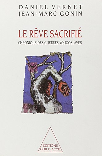 Odile Jacob - Le Rêve sacrifié : Chronique des guerres yougoslaves