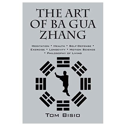 The Art of Ba Gua Zhang: Meditation ∗ Health ∗ Self-Defense ∗ Exercise ∗ Longevity ∗ Motion Science ∗ Philosophy of Living