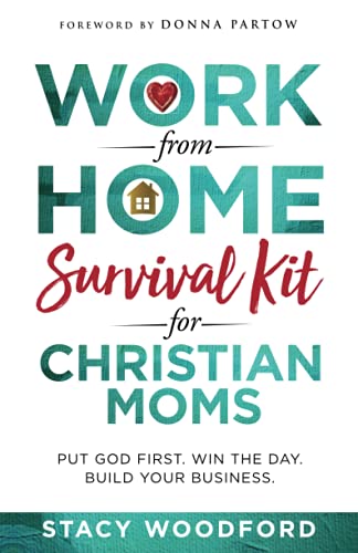 Work from Home Survival Kit for Christian Moms: Put God First. Win the Day. Build Your Business. (B&W Edition)
