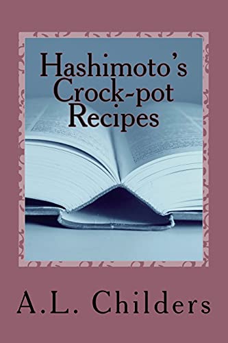 Hashimoto's Crock-pot Recipes: Added bonus: How I put my Hashimoto's into Remission