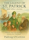 The Legend of St. Patrick and other Stories: Folklore and Mythology stories for Children (Irish Legends for Children Book 2)