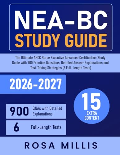 NEA-BC Study Guide: The Ultimate ANCC Nurse Executive Advanced Certification Study Guide with 900 Practice Questions, Detailed Answer Explanations and Test-Taking Strategies (6 Full-Length Tests)