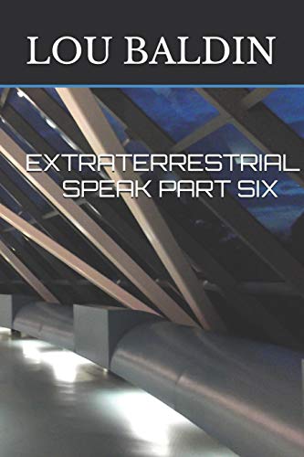 EXTRATERRESTRIAL SPEAK PART SIX