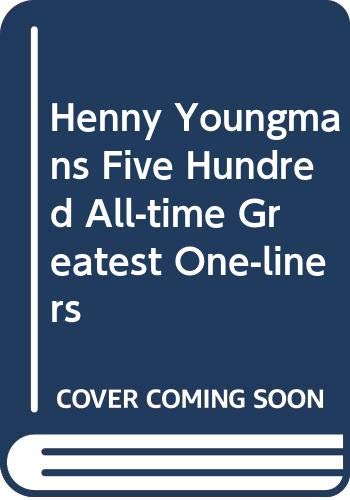 Henny Youngman`s Five Hundred All-time Greatest One-liners