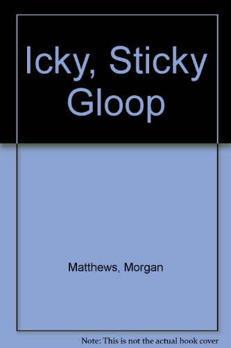 Icky, Sticky Gloop 0816706166 Book Cover