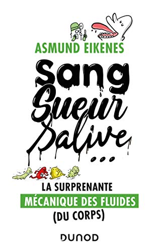 Sang, sueur, salive...: La surprenante mécanique des fluides