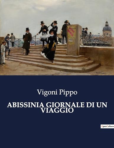 Abissinia Giornale Di Un Viaggio: Esplorazioni e avventure in Abissinia: un viaggio nel cuore dell'Africa (Italian Edition)
