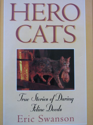 Hero Cats: True Stories of Daring Feline Deeds by Eric Swanson (1998-07-02)