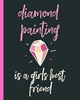 Diamond Painting Is a Girls Best Friend : Log Book,This Guided Prompt Journal Is a Great Gift for Any Diamond Painting Lover. a Useful Notebook Organizer to Track All of Your Art Projects 1795489375 Book Cover