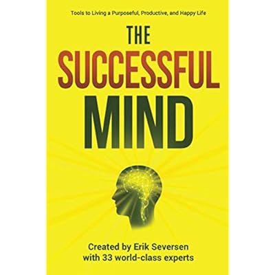 The Successful Mind: Tools to Living a Purposeful, Productive, and Happy Life