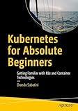 Kubernetes for Absolute Beginners: Getting Familiar with K8s and Container Technologies