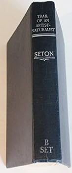 Trail of an Artist-Naturalist: The Autobiography of Ernest Thompson Seton (Biologists and Their World)
