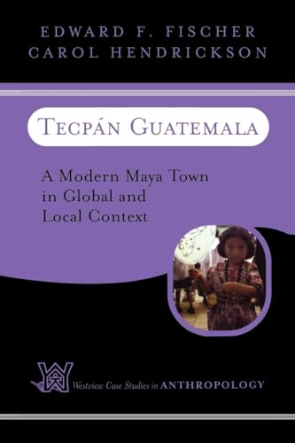 Tecpan Guatemala: A Modern Maya Town In Global And Local Context (Case Studies in Anthropology)