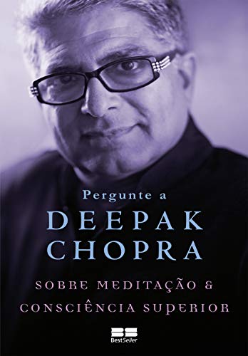 Pergunte a Deepak Chopra sobre meditação e consciência superior