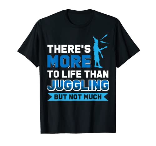 Hay más en la vida que malabares, pero no mucho Camiseta