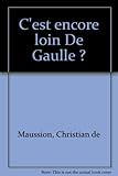 maussion patricia  C\'est encore loin De Gaulle ?