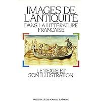 Images de l'Antiquit&eacute; dans la litt&eacute;rature fran&ccedil;aise