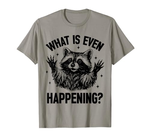 What is Even Happening Funny T-Shirt