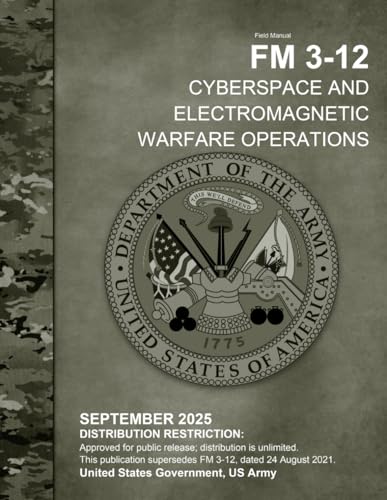 Field Manual FM 3-12 Cyberspace and Electromagnetic Warfare Operations September 2025